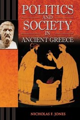 Politics and Society in Ancient Greece - Nicholas F. Jones - 9781440836329