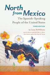 North from Mexico - Carey McWilliams ; Matt S. Meier ; Alma M. Garcia - 9781440836824