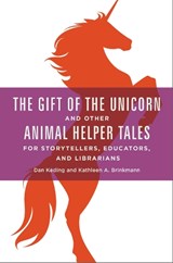 The Gift of the Unicorn and Other Animal Helper Tales for Storytellers, Educators, and Librarians - Dan Keding ; Kathleen  A. Brinkmann - 9781440840524
