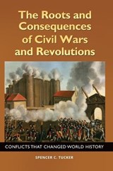 The Roots and Consequences of Civil Wars and Revolutions - Spencer C. Tucker - 9781440842931