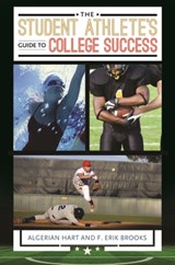 The Student Athlete's Guide to College Success - ALGERIAN,  PhD Hart ; F. Erik Brooks - 9781440847035