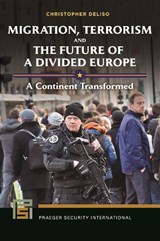 Migration, Terrorism, and the Future of a Divided Europe - Christopher Deliso - 9781440855245