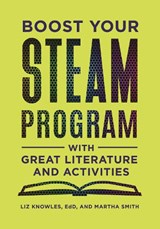 Boost Your STEAM Program with Great Literature and Activities - Liz Knowles ; Martha Smith - 9781440862502