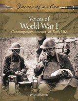 Voices of World War I: Contemporary Accounts of Daily Life - Priscilla Roberts - 9781440873560
