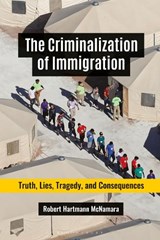 The Criminalization of Immigration - Robert Hartmann McNamara - 9781440873706