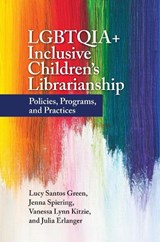 LGBTQIA+ Inclusive Children's Librarianship - Lucy Santos (University of South Carolina Green ; Jenna (University of South Carolina Spiering ; Vanessa Lynn (University of South Carolina Kitzie ; Julia (Sacramento Public Library Erlanger - 9781440876776