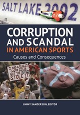 Corruption and Scandal in American Sports: Causes and Consequences - Jimmy Sanderson - 9781440878374