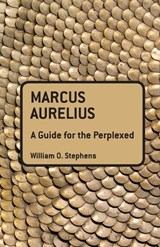 Marcus Aurelius: A Guide for the Perplexed - WILLIAM O. (CREIGHTON UNIVERSITY,  USA) Stephens - 9781441108104