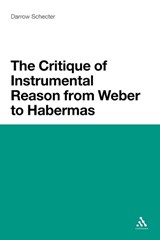 Critique of Instrumental Reason from Weber to Habermas - Schecter, Darrow - 9781441124555