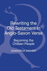 Rewriting the Old Testament in Anglo-Saxon Verse - Professor Samantha Zacher - 9781441134776