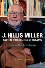 J. Hillis Miller and the Possibilities of Reading - Eamonn Dunne - 9781441136398