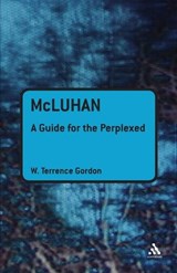 McLuhan: A Guide for the Perplexed - W. Terrence Gordon - 9781441143808