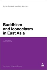 Buddhism and Iconoclasm in East Asia - PROFESSOR FABIO (UNIVERSITY OF CALIFORNIA,  Santa Barbara, USA) Rambelli ; Eric  (Emory University, USA) Reinders - 9781441145093