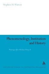 Phenomenology, Institution and History - Professor Stephen H. Watson - 9781441158970