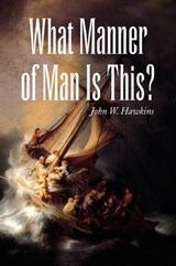 What Manner of Man Is This? - HAWKINS,  John William - 9781441510280