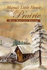 Mama's Little House on the Prairie - KRUGER,  Mary Margaret - 9781441549419