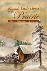 Mama's Little House on the Prairie - Mary Margaret Kruger - 9781441549426