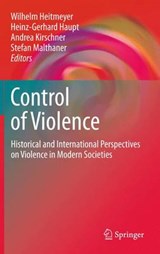 Control of Violence - Wilhelm Heitmeyer ; Heinz-Gerhard Haupt ; Stefan Malthaner ; Andrea Kirschner - 9781441903822