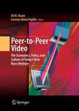 Peer-to-Peer Video - Eli M. Noam ; Lorenzo Maria Pupillo - 9781441926227