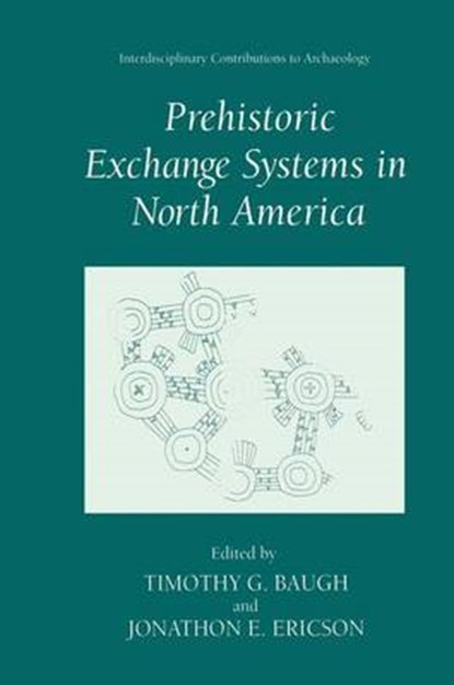 Prehistoric Exchange Systems in North America, Timothy G. Baugh ; Jonathon E. Ericson - Paperback - 9781441932402