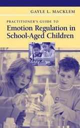 Practitioner's Guide to Emotion Regulation in School-Aged Children - Macklem, Gayle L. - 9781441944771