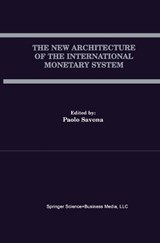 The New Architecture of the International Monetary System - Professor Paolo Savona - 9781441949844