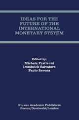 Ideas for the Future of the International Monetary System - Professor Michele Fratianni ; Dominick Salvatore ; Professor Paolo Savona - 9781441950772