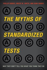 The Myths of Standardized Tests - Phillip Harris ; Bruce M. Smith ; Joan Harris - 9781442208094