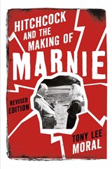 Hitchcock and the Making of Marnie - Tony Lee Moral - 9781442214330