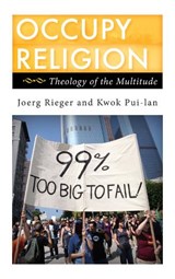 Occupy Religion - Joerg Rieger ; Kwok Pui-lan - 9781442217928