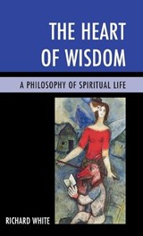 The Heart of Wisdom - Richard White - 9781442221161