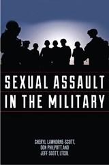 Sexual Assault in the Military - Cheryl Lawhorne-Scott ; Don Philpott ; Jeff Scott - 9781442227507