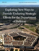 Exploring New Ways to Provide Enduring Strategic Effects for the Department of Defense - Clark Murdock ; Samuel J. Brannen - 9781442228573