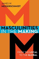 Masculinities in the Making - James W. Messerschmidt - 9781442232938