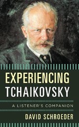 Experiencing Tchaikovsky - David Schroeder - 9781442232990