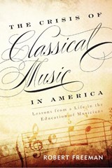 The Crisis of Classical Music in America - Robert Freeman - 9781442233010
