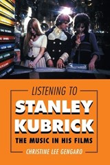 Listening to Stanley Kubrick - Christine Lee Gengaro - 9781442244405