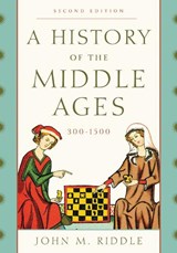 A History of the Middle Ages, 300–1500 - John M. Riddle - 9781442246850