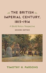 The British Imperial Century, 1815–1914 - Timothy H. Parsons - 9781442250925