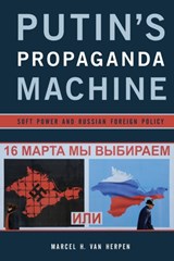 Putin's Propaganda Machine | Marcel H. Van Herpen | 