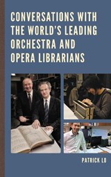 Conversations with the World's Leading Orchestra and Opera Librarians - Patrick Lo - 9781442255425