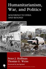 Humanitarianism, War, and Politics - Peter J. Hoffman ; Thomas G. Weiss - 9781442266124
