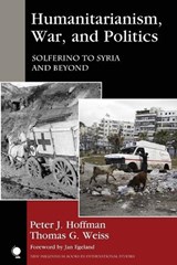 Humanitarianism, War, and Politics - Peter J. Hoffman ; Thomas G. Weiss - 9781442266131