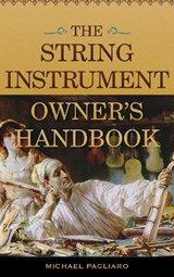 The String Instrument Owner's Handbook - Michael J. Pagliaro - 9781442274020