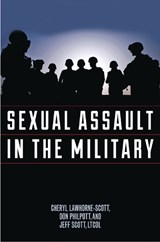 Sexual Assault in the Military - LAWHORNE-SCOTT,  Cheryl ; Philpott, Don ; Scott, Jeff - 9781442274839