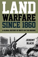 Land Warfare since 1860 - Jeremy Black - 9781442276895