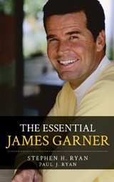 The Essential James Garner - Stephen H. Ryan ; Paul J. Ryan - 9781442278202