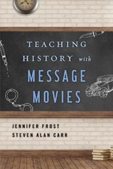 Teaching History with Message Movies - Jennifer Frost ; Steven Alan Carr - 9781442278387