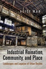 Industrial Ruination, Community and Place - Alice Mah - 9781442613577