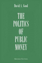Politics of Public Money - David A. Good - 9781442615526